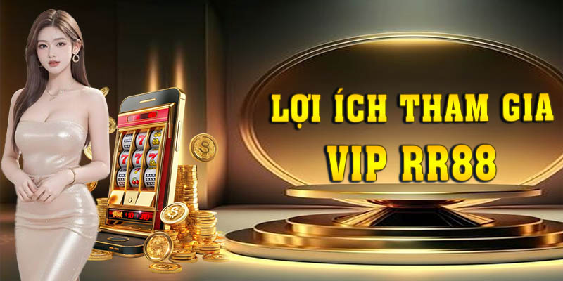 Giải thích lý do vì sao nên đăng ký VIP RR88